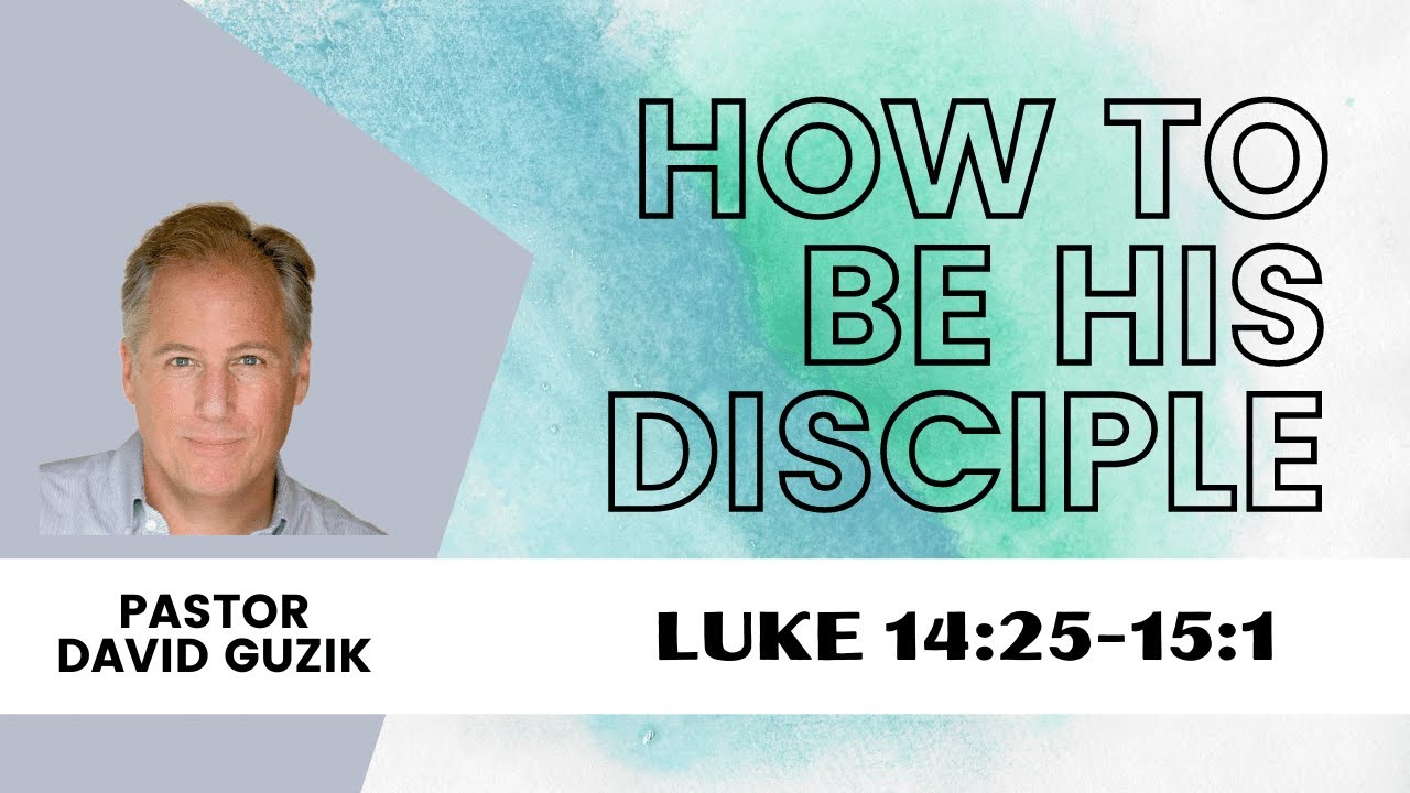 How to be His Disciple - Luke 14:25-15:1