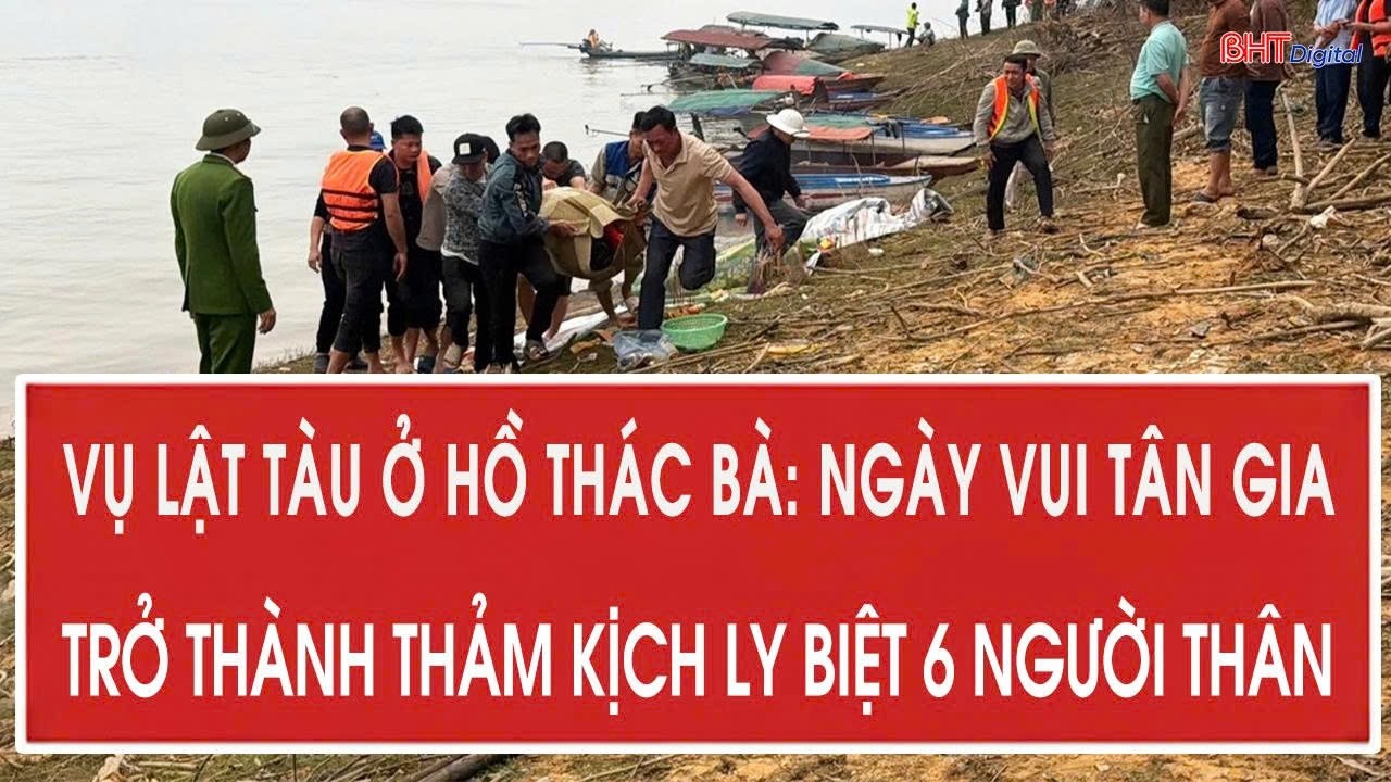 Vụ lật tàu ở hồ Thác Bà: Ngày vui tân gia trở thành thảm kịch ly biệt 6 người thân