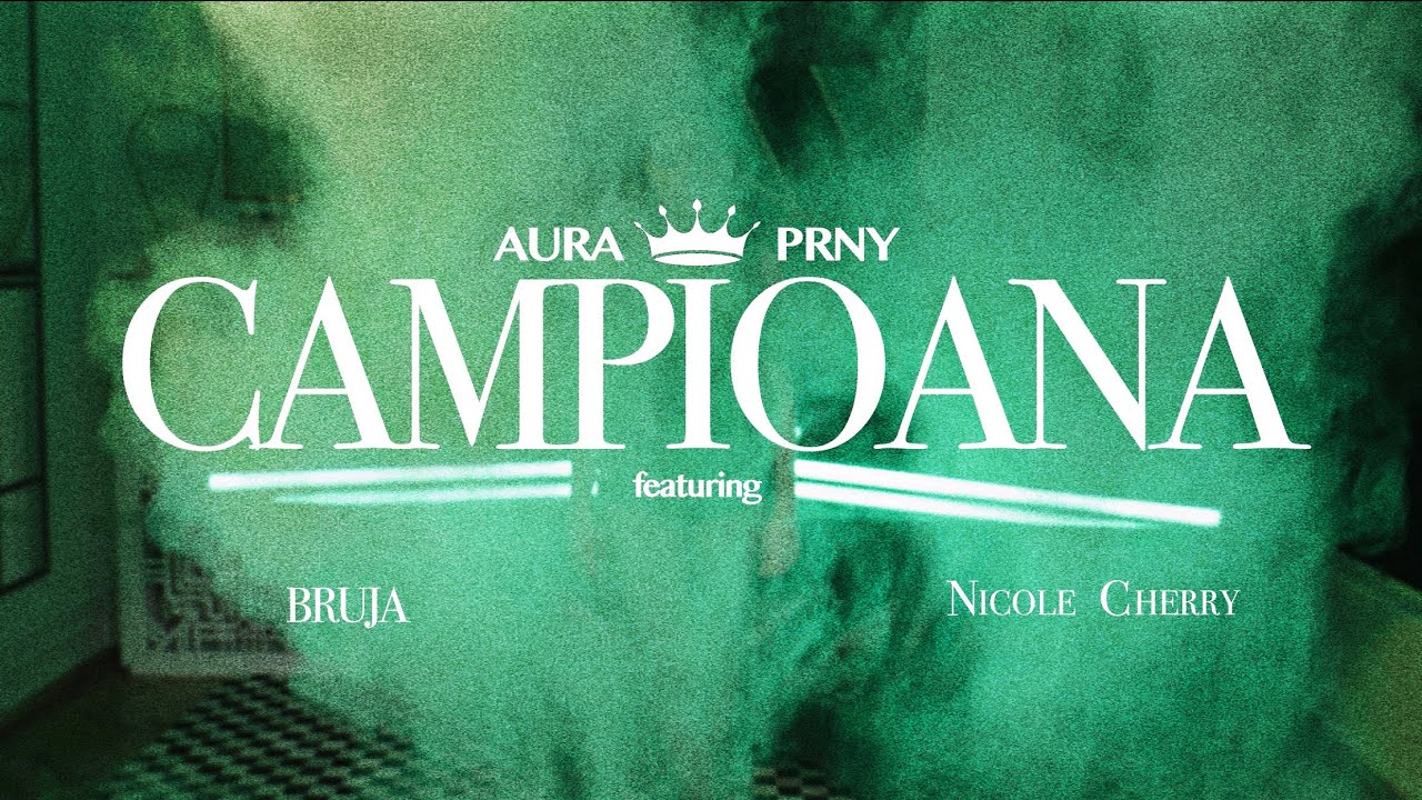 AURA x PRNY - CAMPIOANA feat. BRUJA & Nicole Cherry (Official Video)