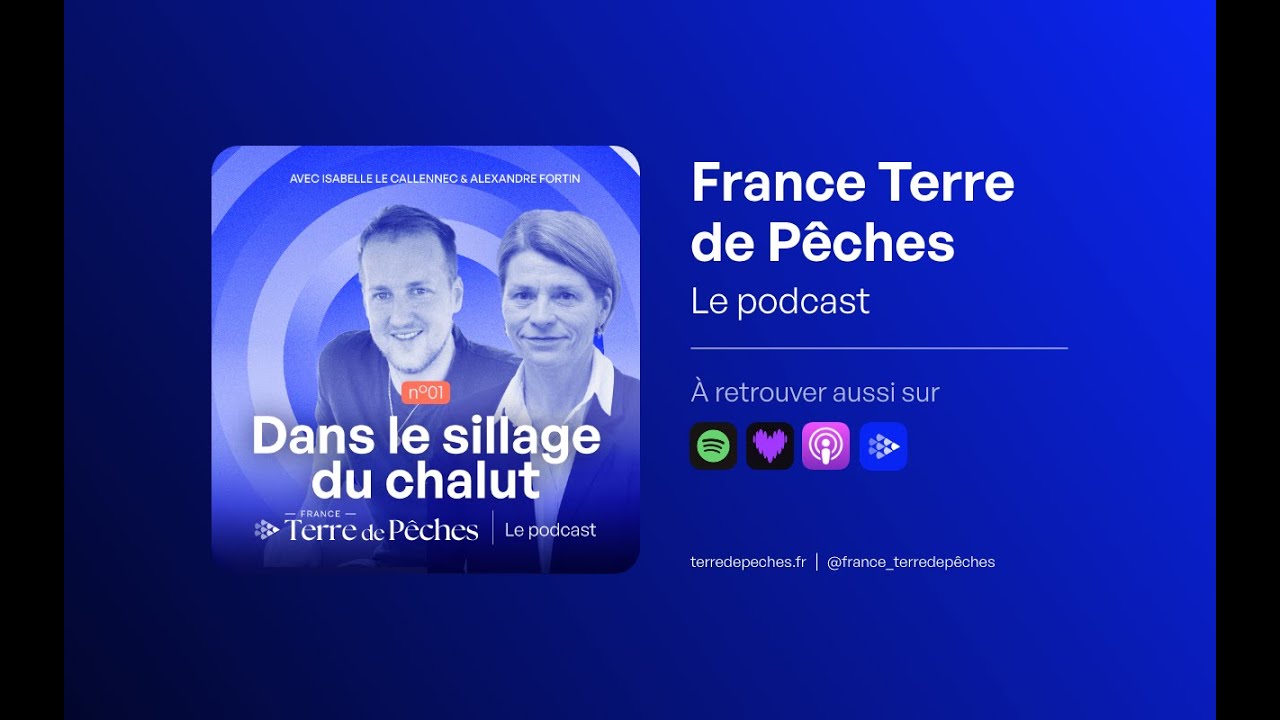 01 Le Podcast - Dans le sillage du chalut, Isabelle Le Callennec et Alexandre Fortin