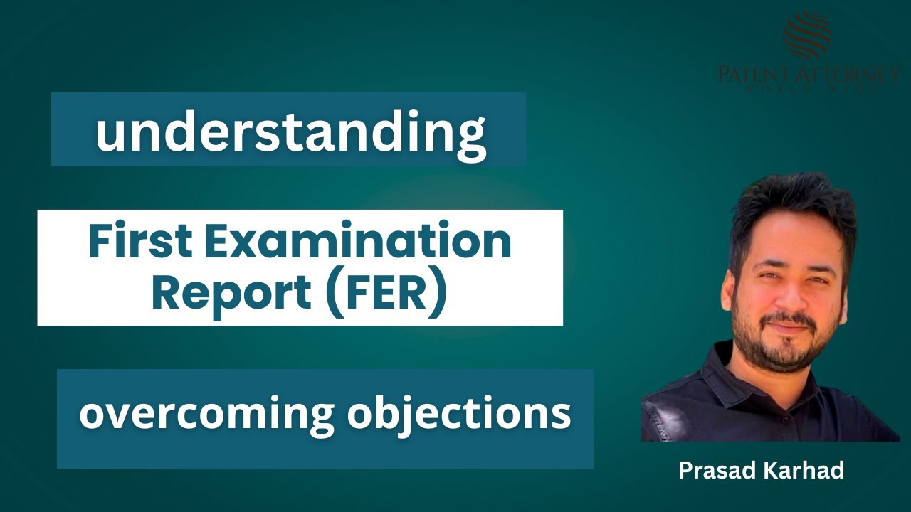 Patent First Examination Report FER Explained : Overcoming Objections in FER India by Prasad Karhad