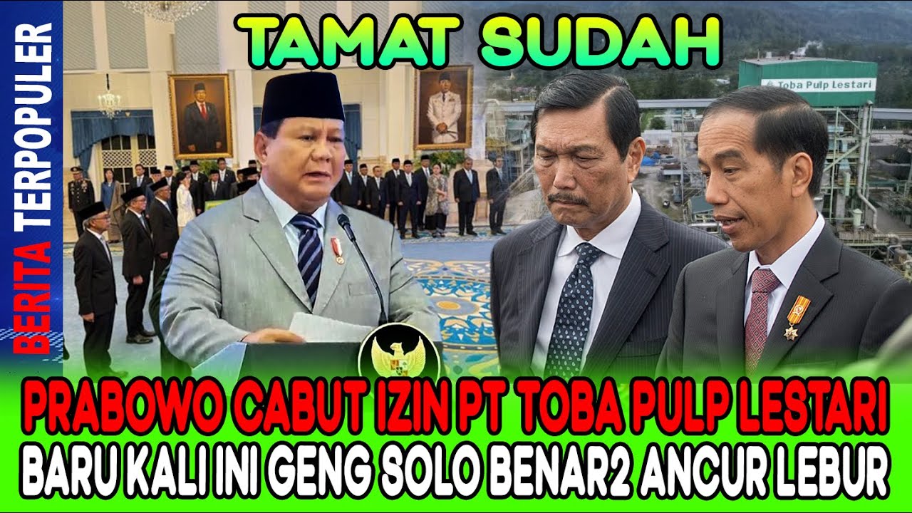 TAMAT SUDAH😱...!!PRABOWO CABUT IZIN PT TOBA PULP LESTARI, BARU KALI INI GENG SOLO BENAR2 ANCUR LEBUR