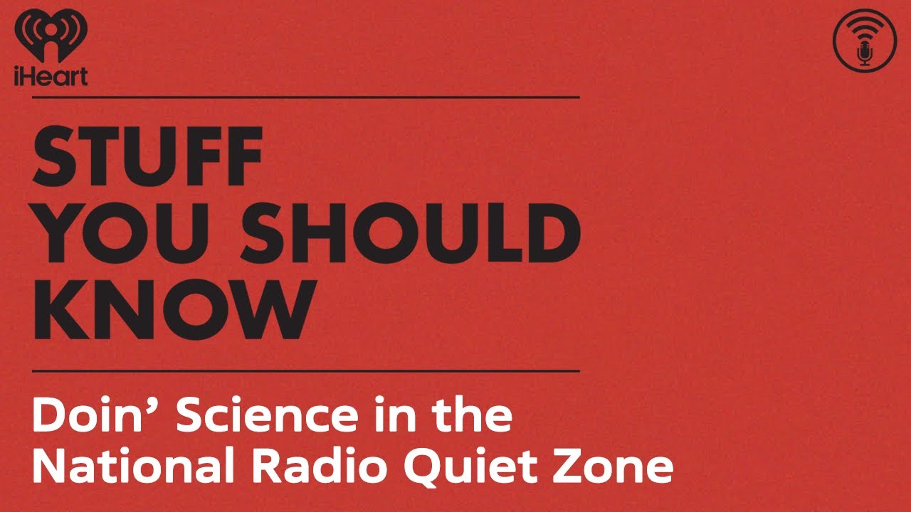 Doin’ Science in the National Radio Quiet Zone | STUFF YOU SHOULD KNOW
