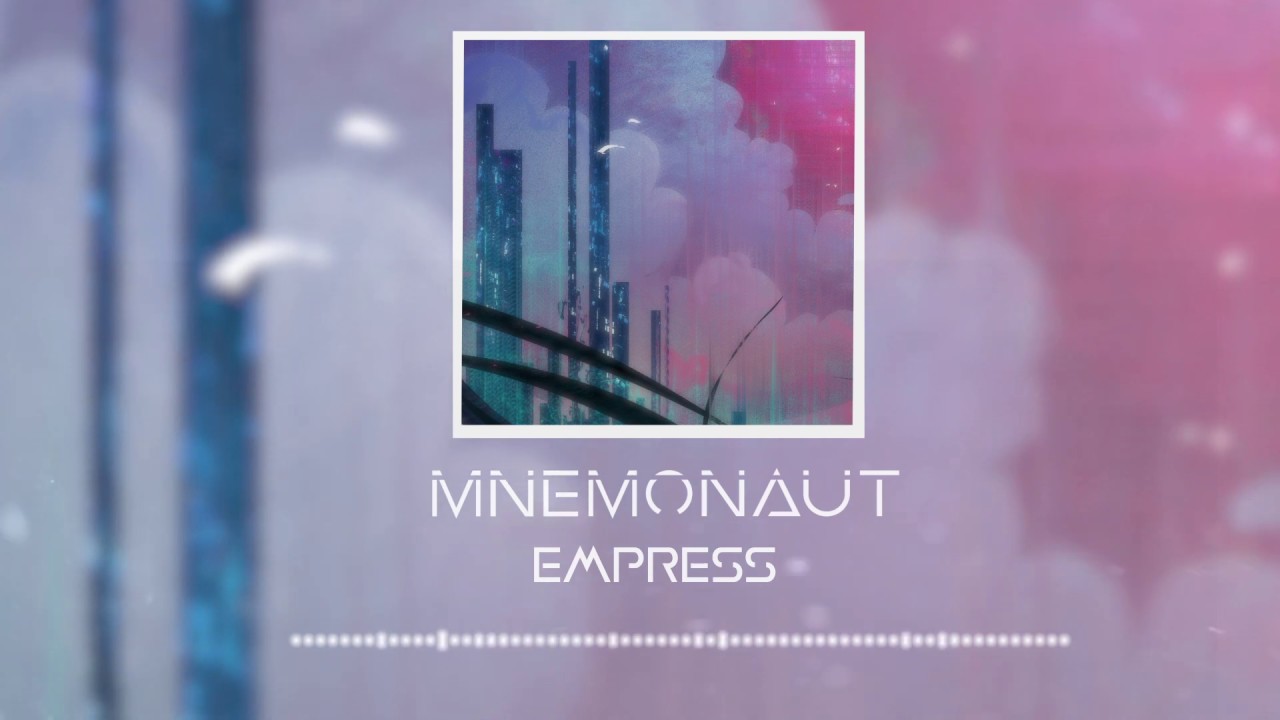 MNEMONAUT - Empress (Official Audio)