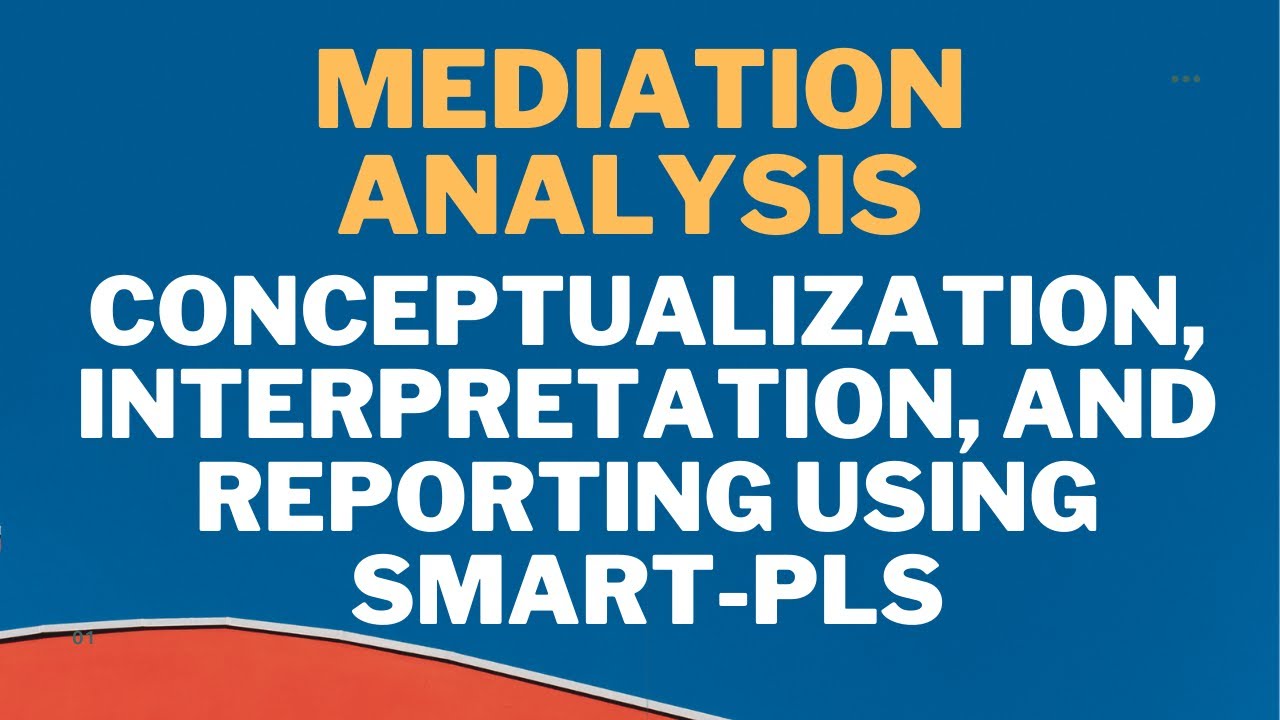 Mediation Analysis: Conceptualization, Interpretation, and Reporting Mediation using SmartPLS