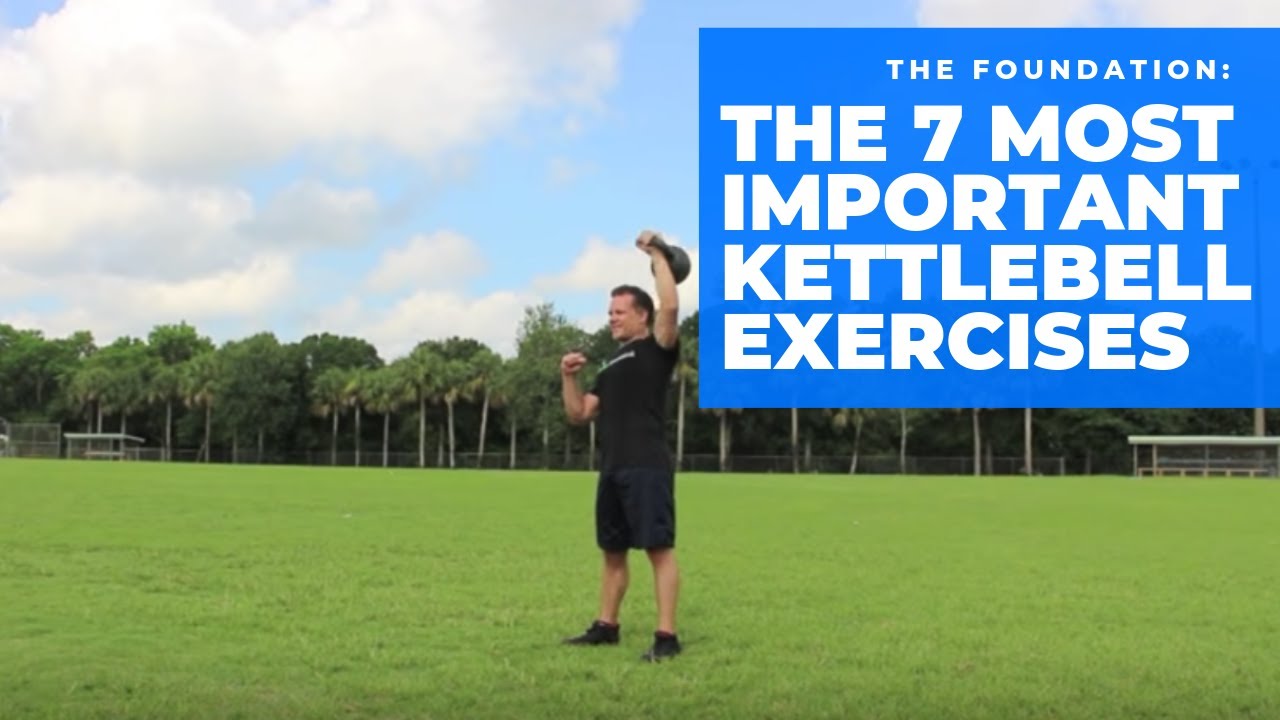 The 7 Most Important Kettlebell Exercises.