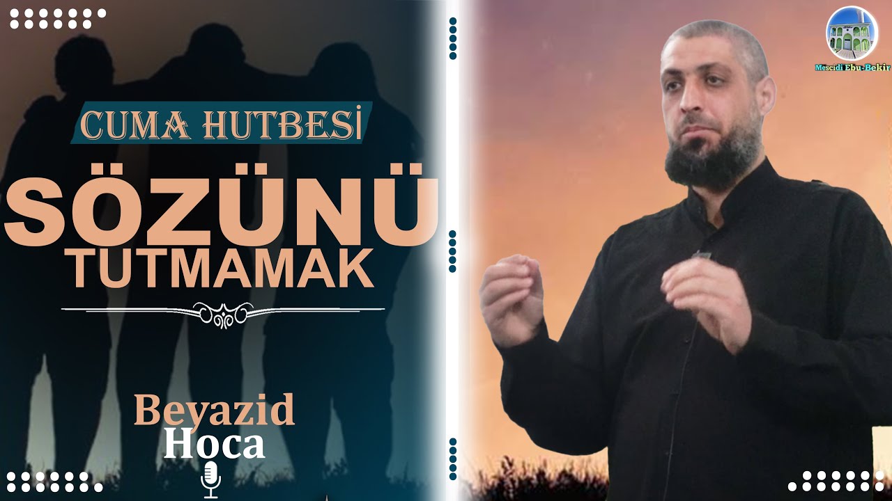 SÖZÜNÜ TUTMAMAK--Beyazid Hoca