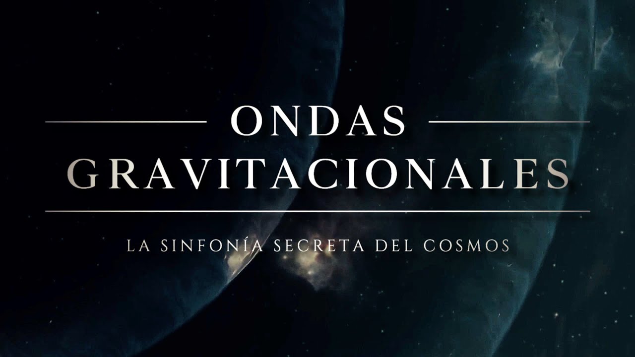 ONDAS GRAVITACIONALES 🌀 | La Sinfonía Secreta del Cosmos (Documental Completo)