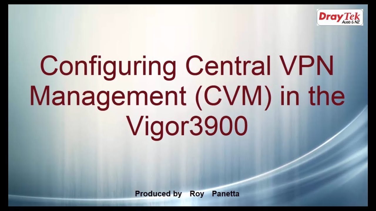 Configuring Central VPN Management (CVM) in the Vigor3900