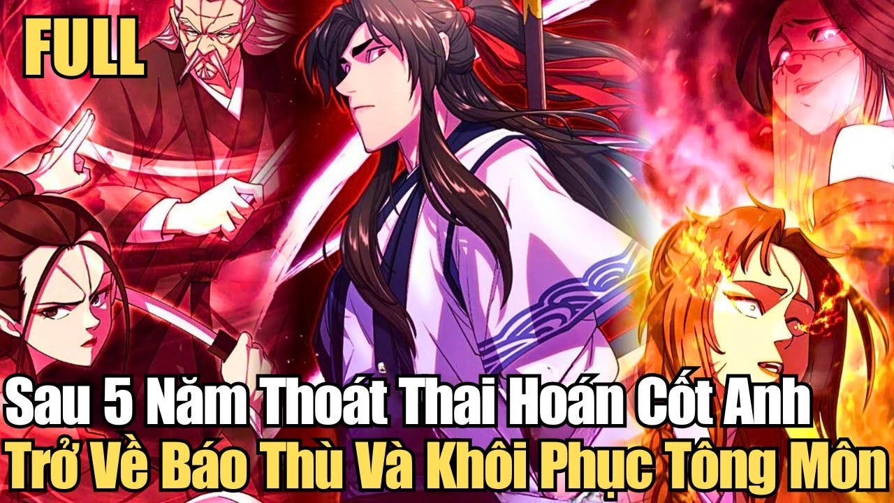 Full Bộ | Sau 5 Năm Thoát Thai Hoán Cốt Anh Trở Về Báo Thù Và Khôi Phục Tông Môn | Review Truyện