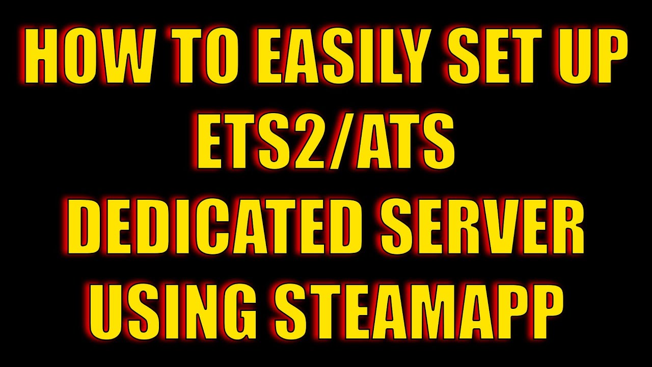HOW TO EASILY SET UP ETS2/ATS DEDICATED SERVER WITH STEAM APP