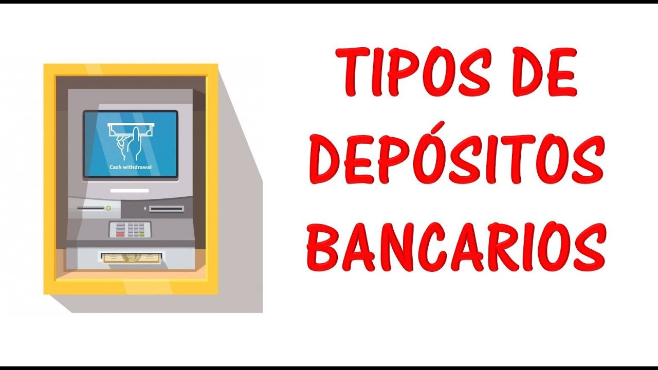 Tipos de Dep&oacute;sitos Bancarios (A la vista, de ahorro, a plazo, variables, etc.)