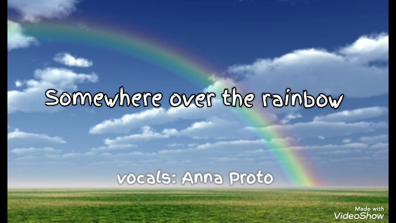 SOMEWHERE OVER THE RAINBOW - vocals: Anna Proto