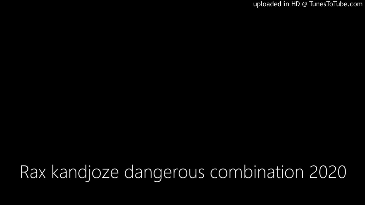 Rax kandjoze dangerous combination 2020