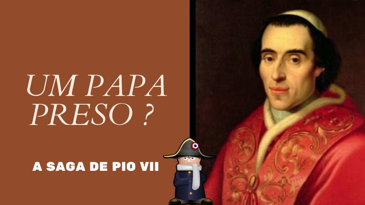 UM PAPA PRESO ? A SAGA DE PIO VII