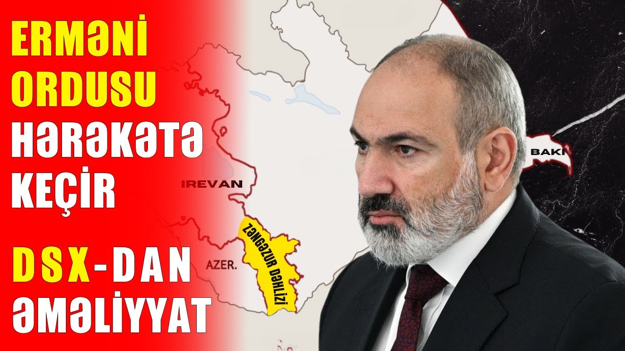 Erməni ordusu hərəkətə keçdi, Zəngəzur dəhlizində yeni vəziyyət...