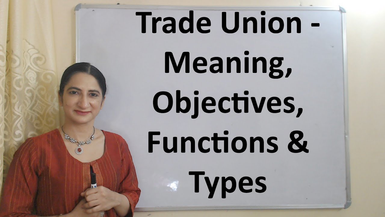 Trade Union - Meaning, Objectives, Functions & Types