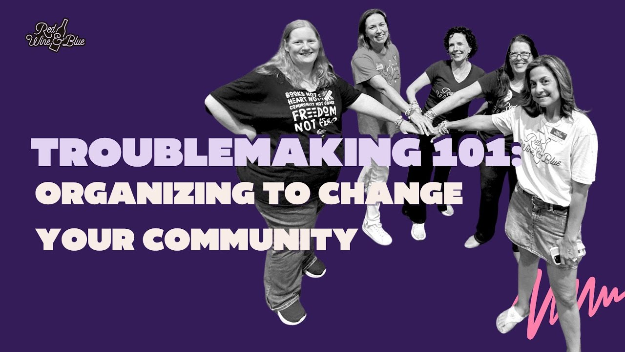 Troublemaking 101: Organizing to Change Your Community