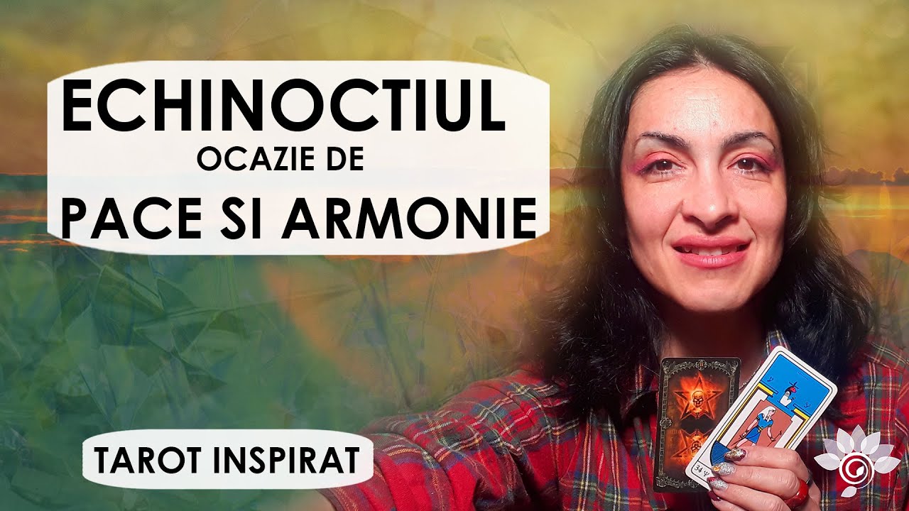 Beneficiază de Echinocțiul de Primăvară - Conștiința Păcii - Etalare Tarot