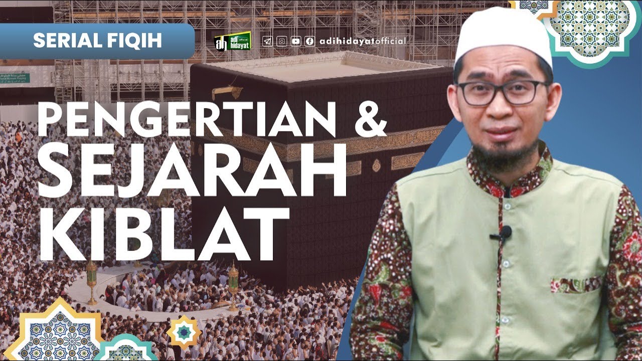 [Serial Fiqh Eps 8] Pengertian dan Sejarah Kiblat - Ustadz Adi Hidayat