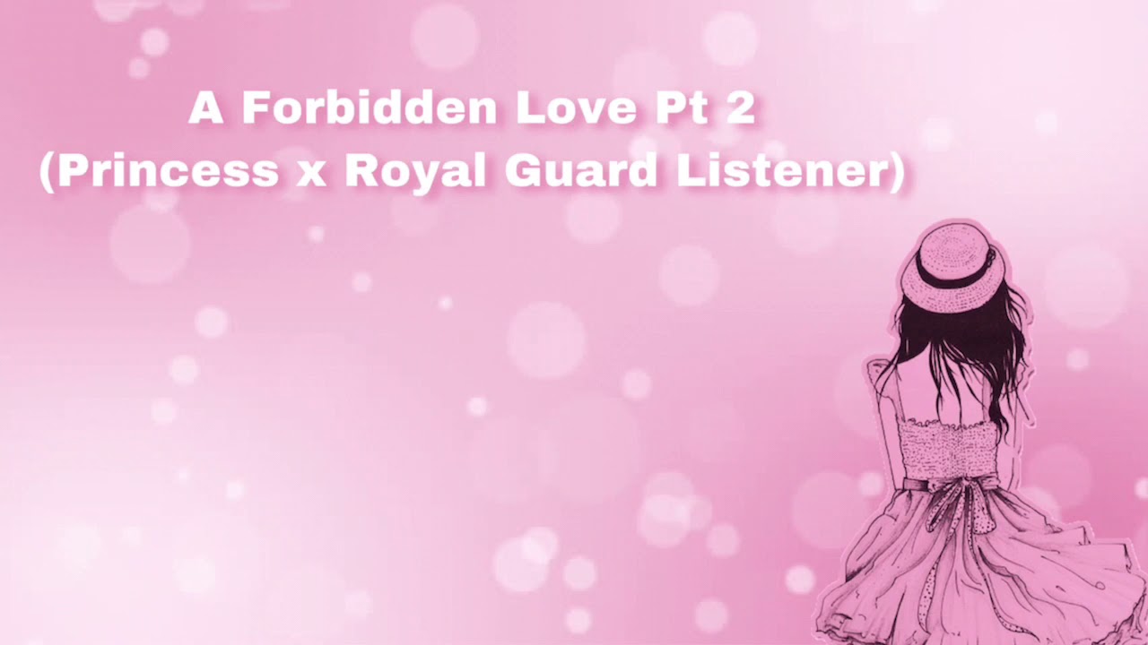 A Forbidden Love (Pt 2) (Princess x Royal Guard Listener) (F4F)