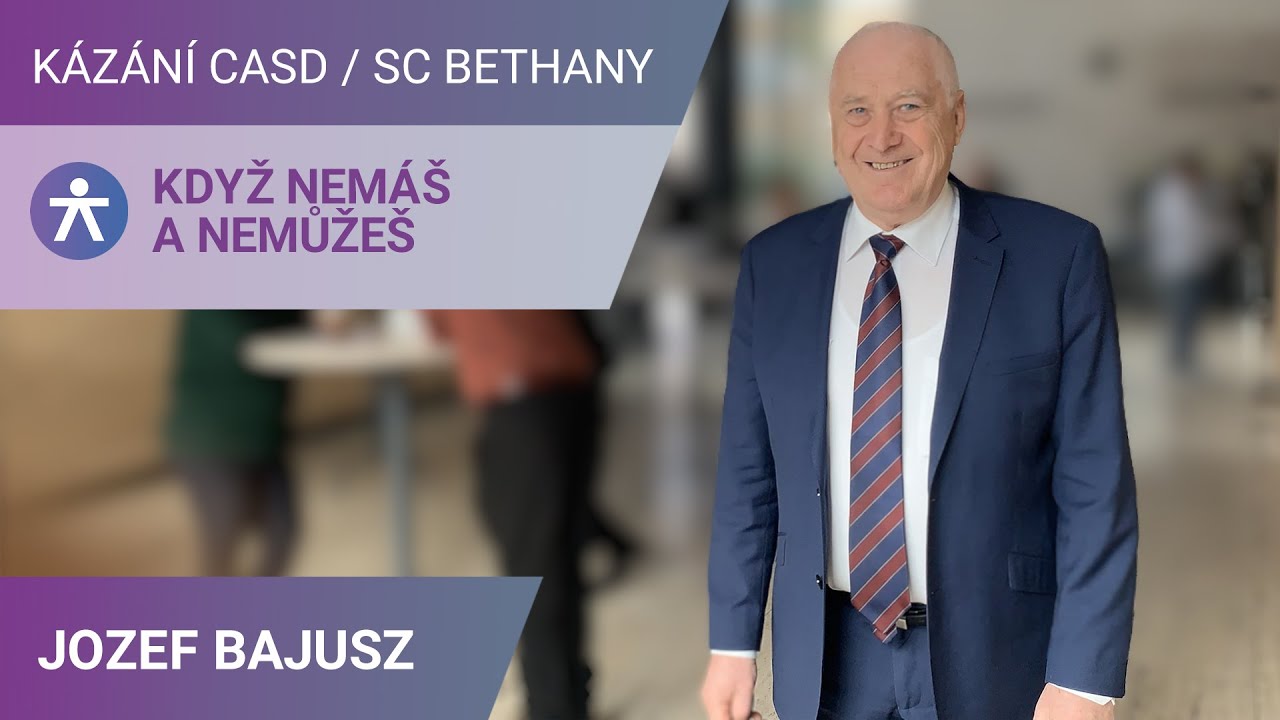 Jozef Bajusz - Když nemáš a nemůžeš / Kázání v SC Bethany - 2.3.2024