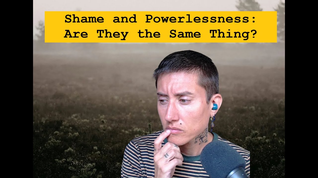 Are Shame and Powerlessness the Same Thing?