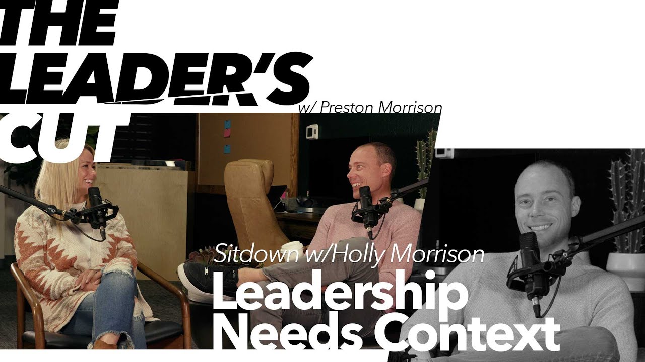 Leadership Needs Context (with Holly Morrison) | The Leader's Cut w/ Preston Morrison