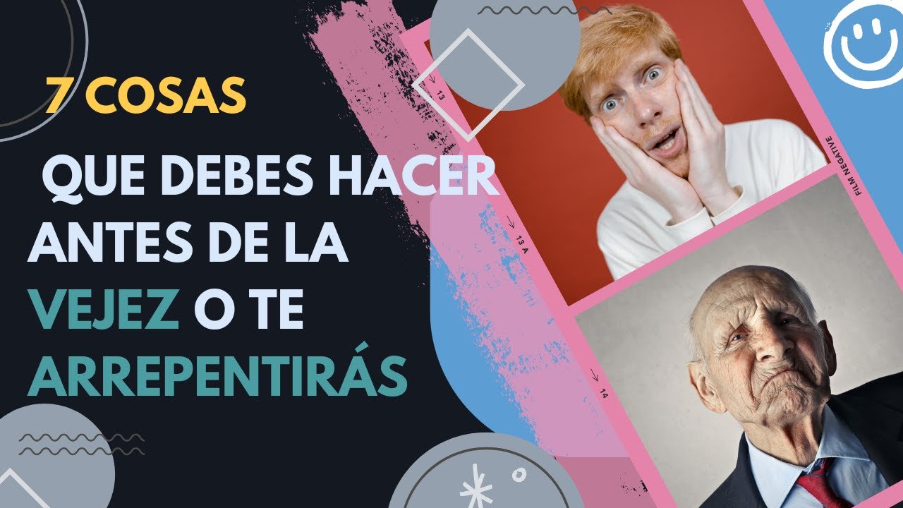 7 Cosas que debes hacer antes de la vejez o te arrepentirás