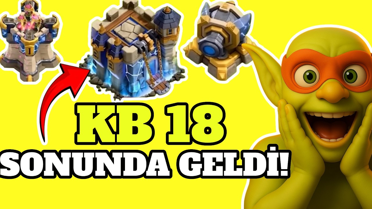 SONUNDA KB 18 GELDİ T&Uuml;M G&Uuml;NCELLEMELER!(CLASH OF CLANS)