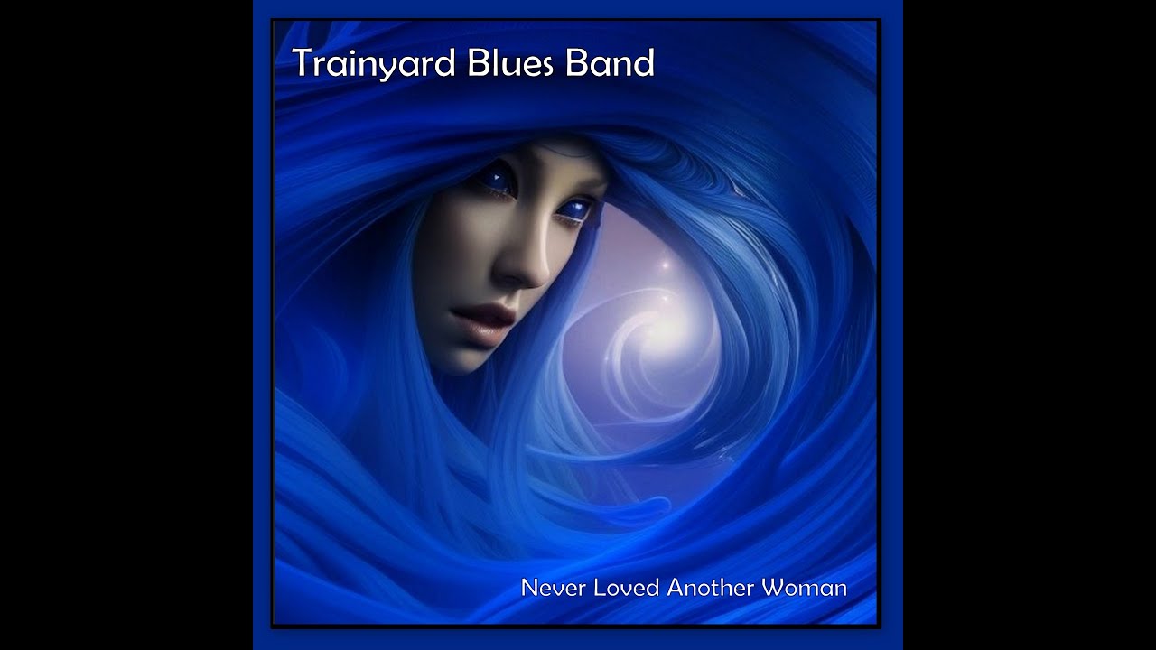Trainyard Blues Band- Never Loved Another Woman