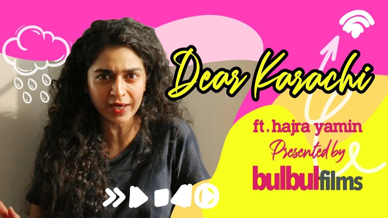 Dear Karachi Ft. Hajra Yamin | bulbul films