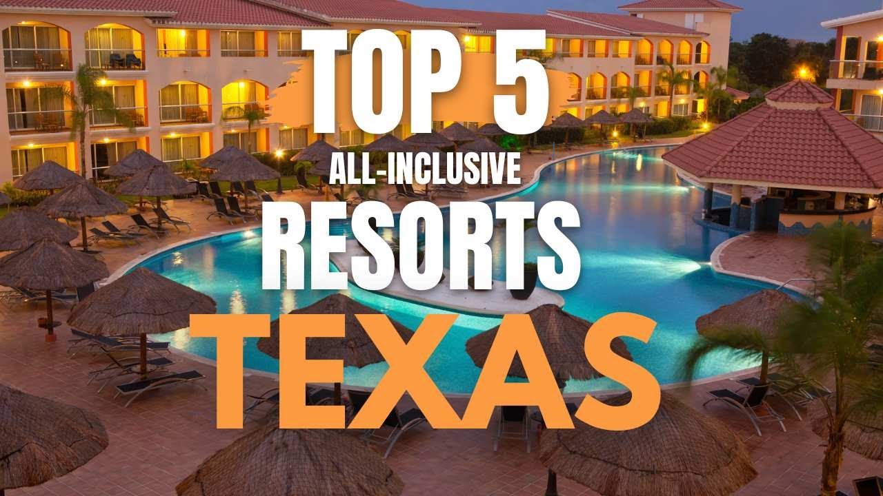 5 Best All-Inclusive Resorts In Texas