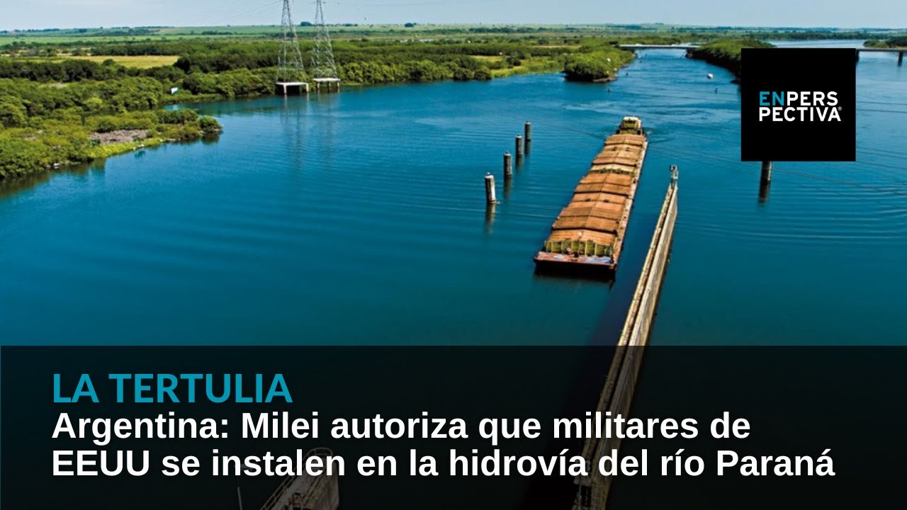 Argentina: Milei autoriza que militares de EEUU se instalen en la hidrovía del río Paraná