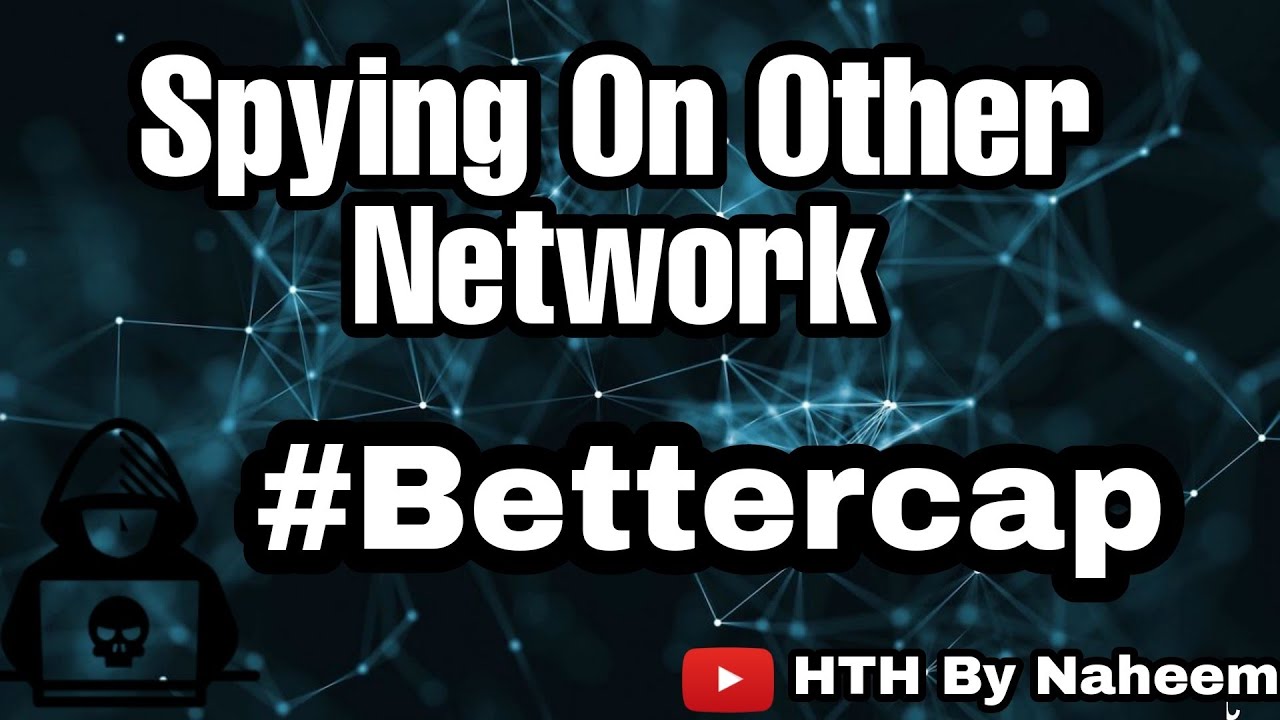 Spy on other network using Bettercap  (sniffing)