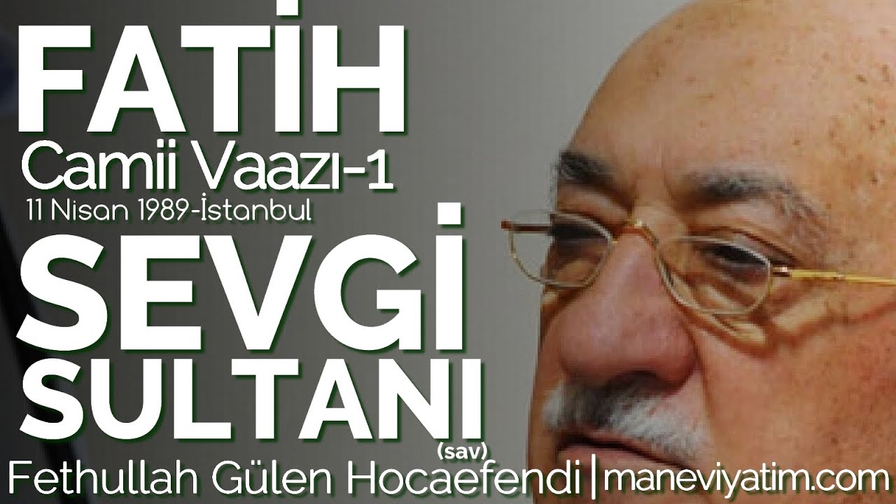 Sevgi Sultanı | Fatih 1 |11 Nisan 1989 | Fethullah Gülen Hocaefendi
