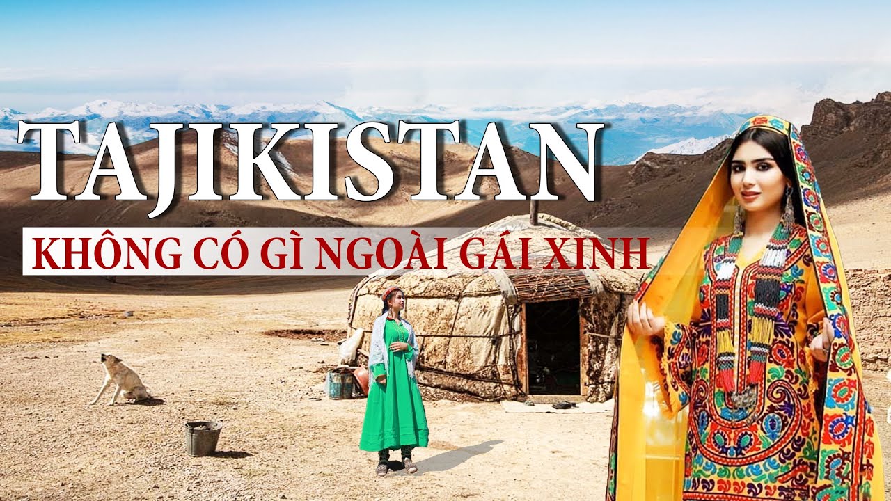 TAJIKISTAN - ĐẤT NƯỚC TRUNG &Aacute; KH&Ocirc;NG C&Oacute; G&Igrave; NGO&Agrave;I G&Aacute;I XINH