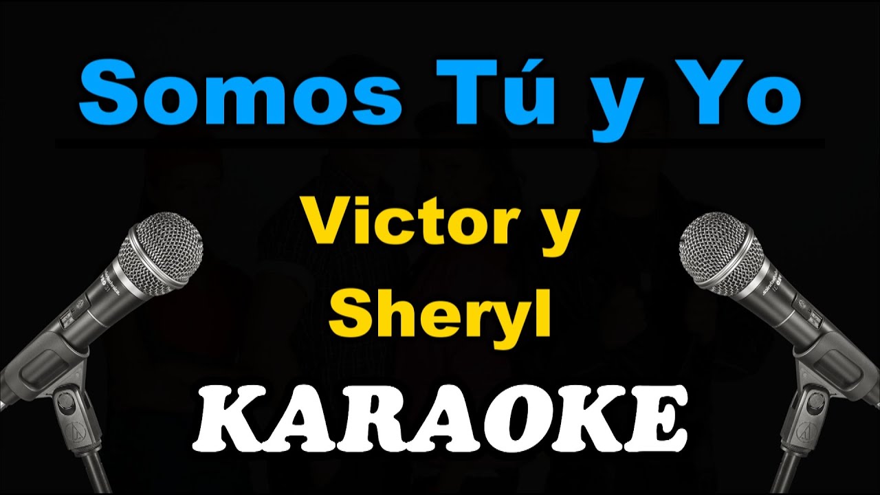 [KARAOKE] Somos Tú y Yo - Victor y Sheryl
