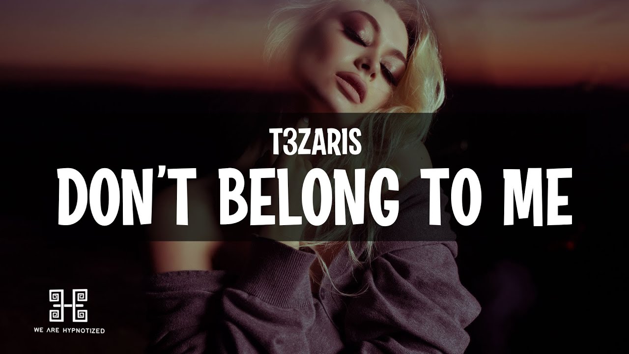 T3ZARIS - Don't Belong To Me (Lyrics) | We Are Hypnotized Release