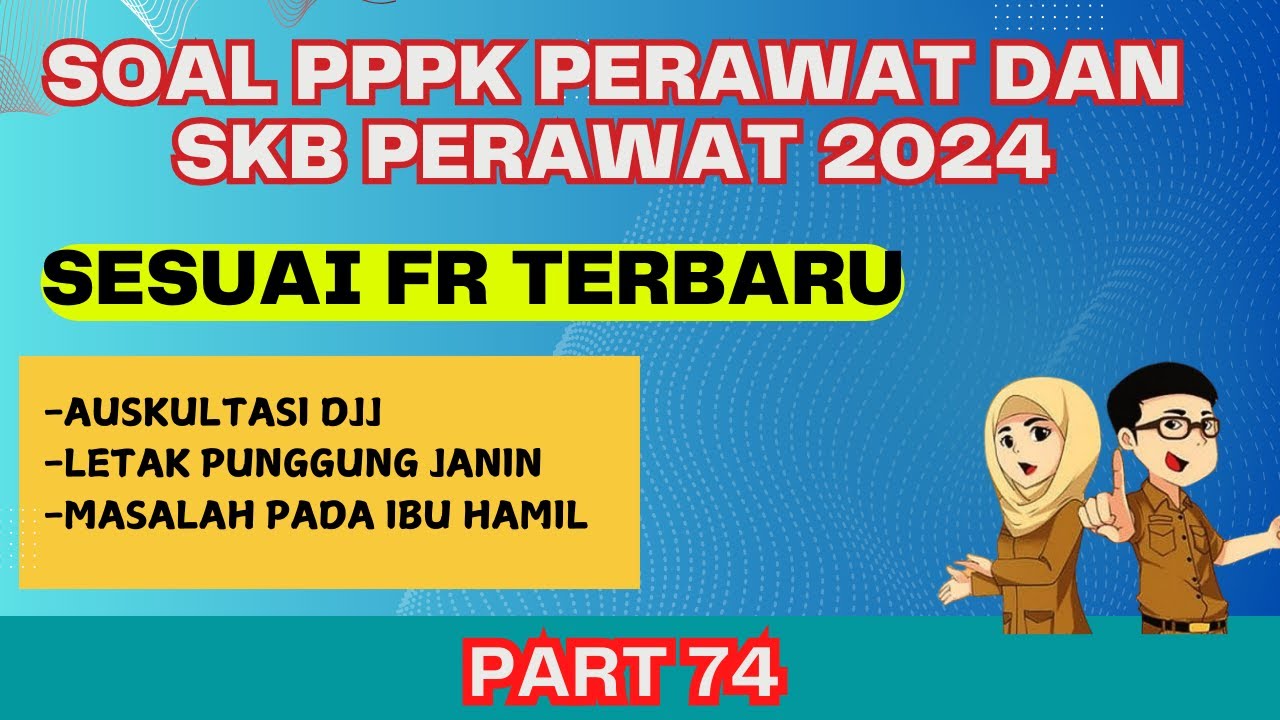 PART 74 - SOAL P3K PERAWAT 2024, SESUAI FR TERBARU, SOAL SKB PERAWAT 2024