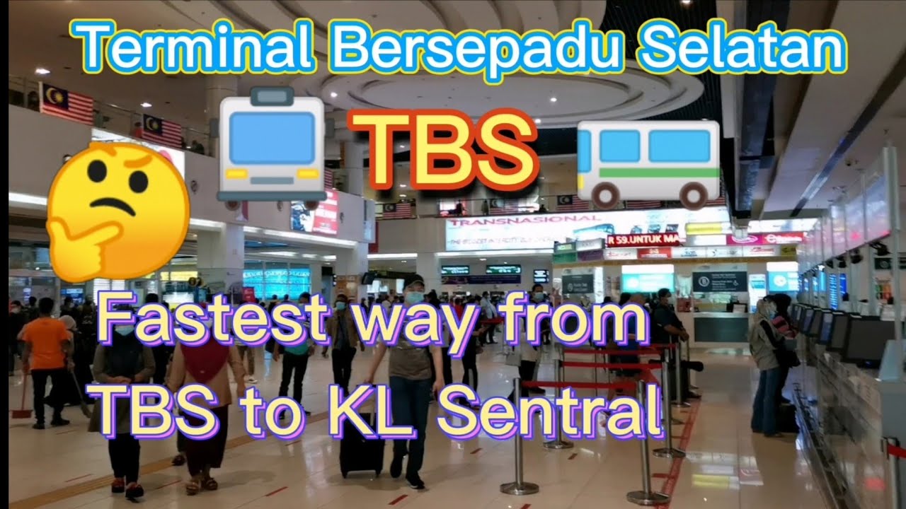 TBS Terminal Bersepadu Selatan : Fastest way to KL Sentral is....?