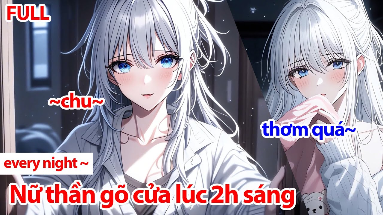 FULL Hai Giờ Sáng, Nữ Thần Gõ Cửa Nhà Rồi Hôn Tôi Cuồng Nhiệt, Nhưng Hôm Sau~ Cô Ấy Lại Không Nhớ