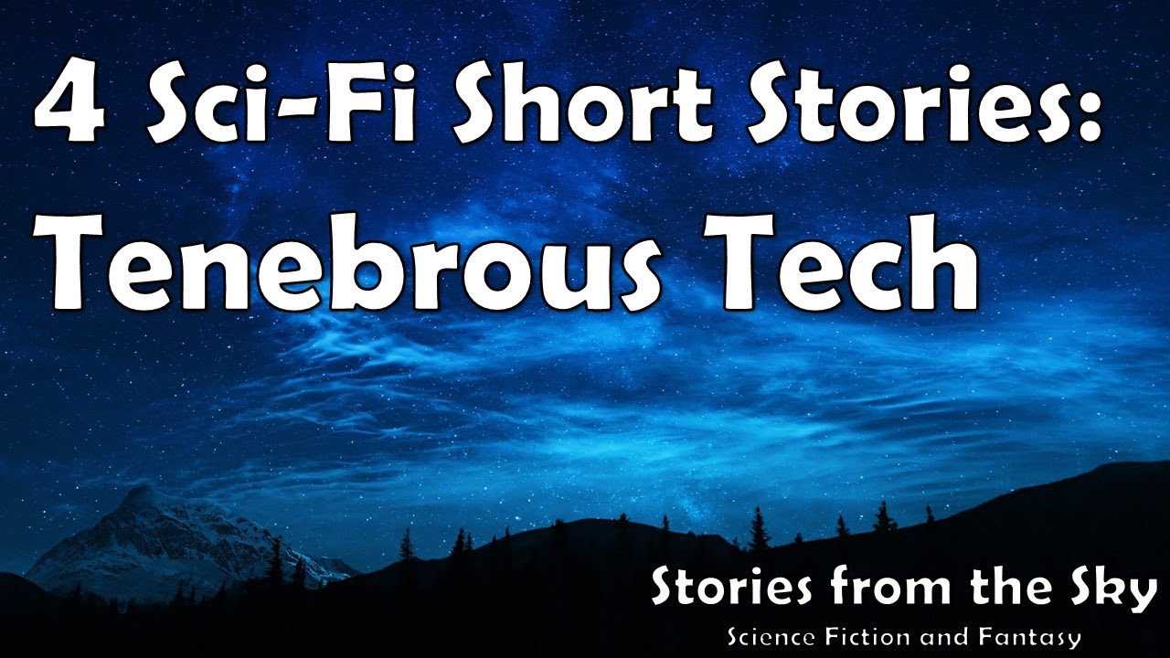 Compilation of 4 Sci-Fi Short Stories: Tenebrous Tech | Bedtime for Adults