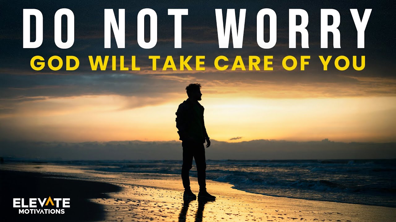Don't Worry, God Will Take Care of You | Christian Motivation