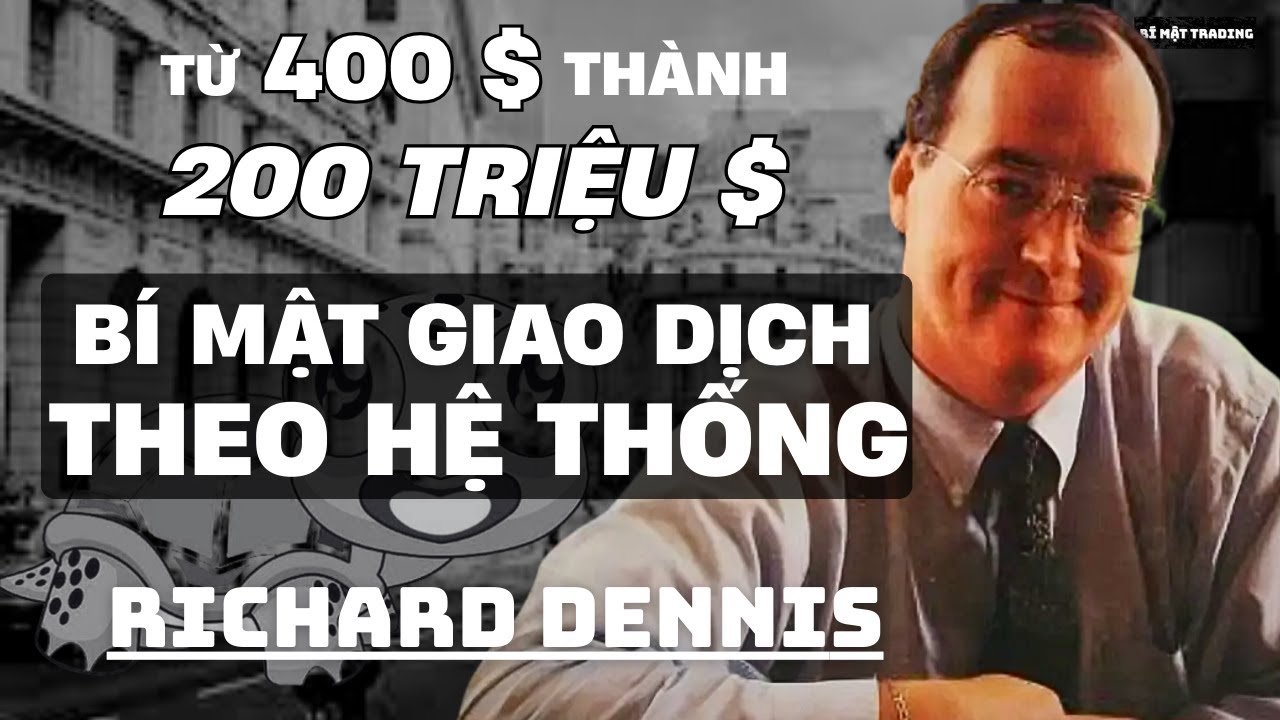 Từ 400$ thành 200 triệu$ BÍ MẬT GIAO DỊCH THEO HỆ THỐNG của Richard Dennis