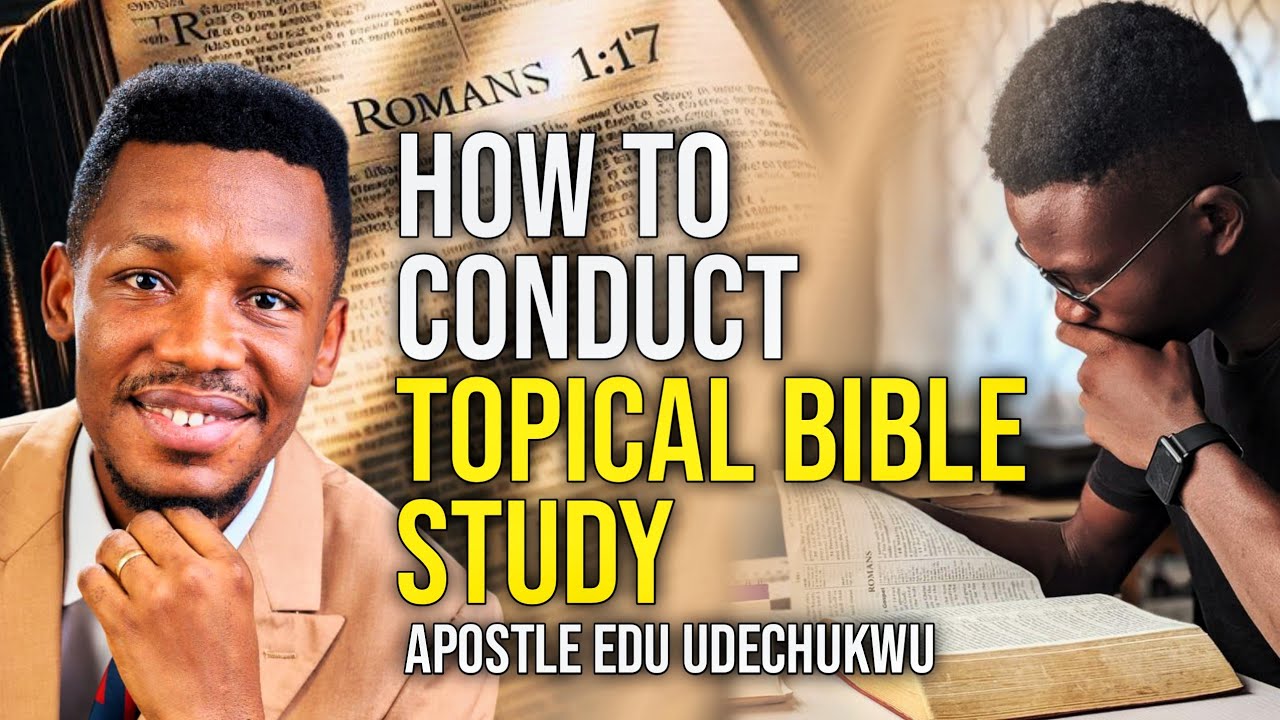 How to Conduct Topical Bible Study - Apostle Edu Udechukwu 