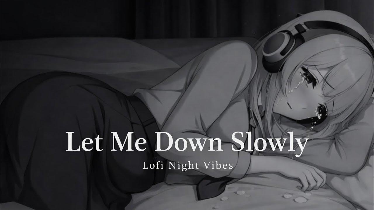 Let Me Down Slowl - Sad Songs That Make You Cry to 3 am 💔 Slowed & Reverb | Lofi night vibes 