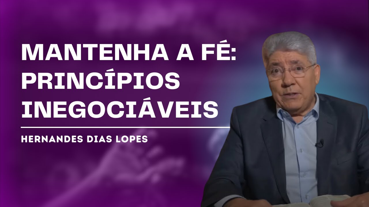 NÃO NEGOCIE SEUS PRINCÍPIOS - Hernandes Dias Lopes