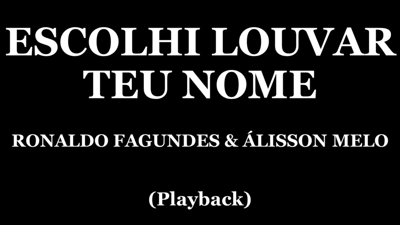 ESCOLHI LOUVAR TEU NOME - RONALDO FAGUNDES & &Aacute;LISSON MELO (PLAYBACK)