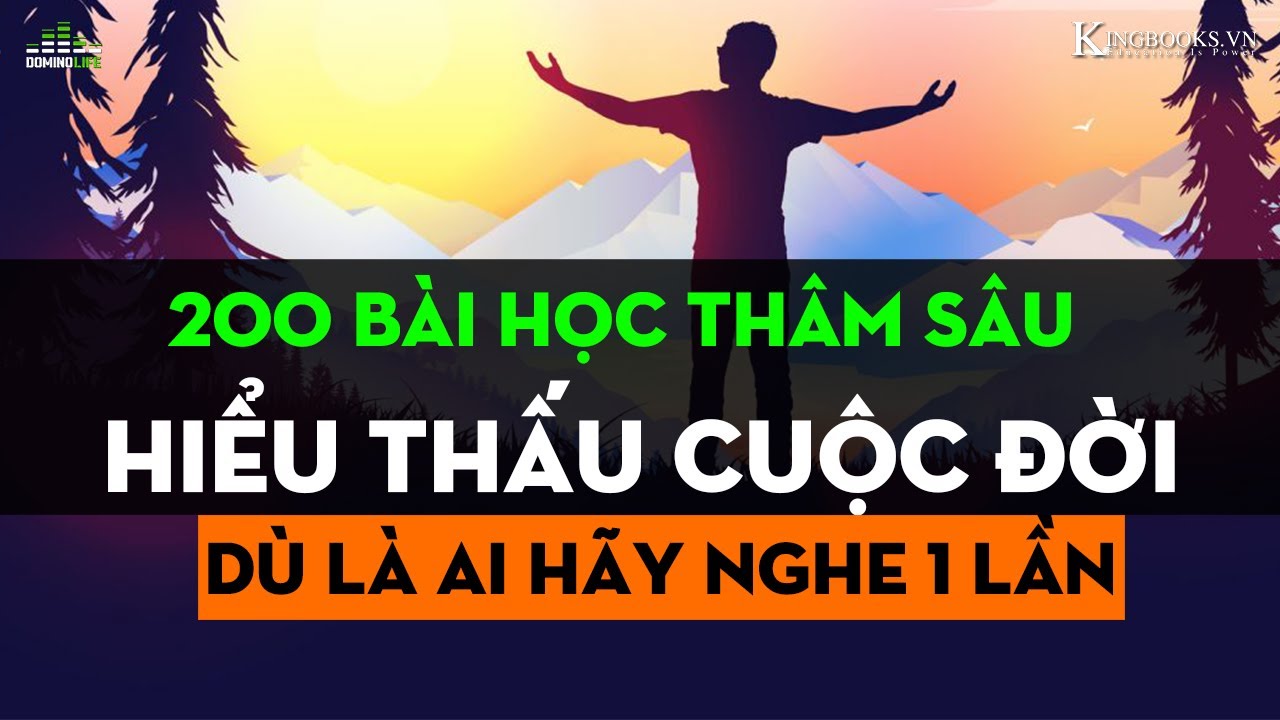 200 BÀI HỌC CUỘC SỐNG HAY NHẤT MỌI THỜI ĐẠI ĐỂ KHÔN NGOAN | DOMINO LIFE